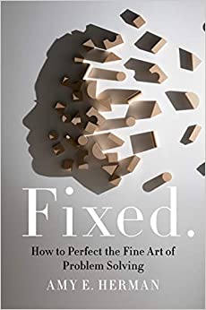 Fixed.: How to Perfect the Fine Art of Problem Solving