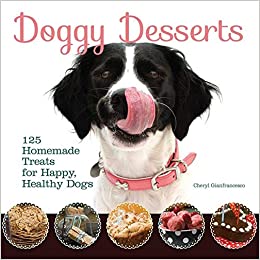 Doggy Desserts: 125 Homemade Treats for Happy, Healthy Dogs