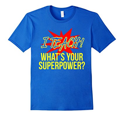 I Teach What's Your Superpower Funny Teacher T-Shirt