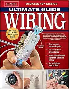 Ultimate Guide Wiring, Updated 10th Edition (Creative Homeowner) DIY Residential Home Electrical Installations and Repairs - New Switches, Outdoor Lighting, LED, Step-by-Step Photos, and More