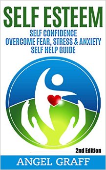 Self Esteem Self Confidence  Overcome Fear Stress and Anxiety Self Help Guide Self Confidence Self Improvement Failure Success Principles Stress Reduction Self Help Guide