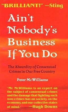 Ain't Nobody's Business If You Do: The Absurdity of Consensual Crimes in a Free Society