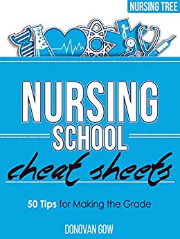Nursing School Cheat Sheets: 50 Tips for Making the Grade