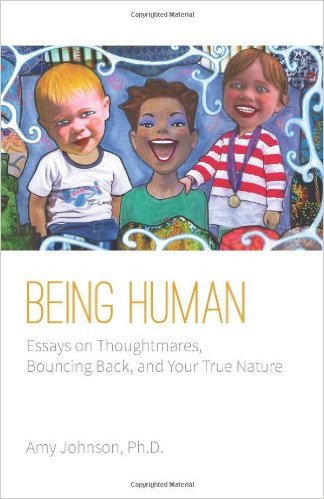 Being Human Essays on Thoughtmares Bouncing Back and Your True Nature
