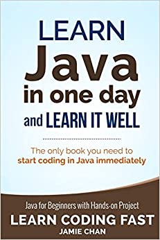 Java: Learn Java in One Day and Learn It Well. Java for Beginners with Hands-on Project.: 4 (Learn Coding Fast with Hands-On Project)