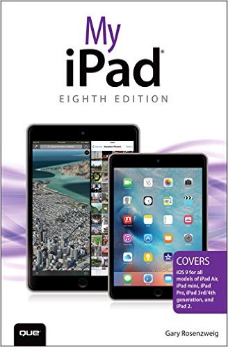 My iPad (Covers iOS 9 for iPad Pro, all models of iPad Air and iPad mini, iPad 3rd/4th generation, and iPad 2) (8th Edition)