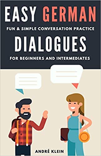 Easy German Dialogues: Fun & Simple Conversation Practice For Beginners And Intermediates (German Edition)