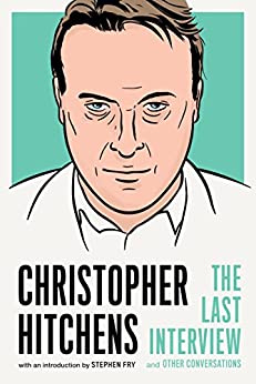 Christopher Hitchens: The Last Interview: and Other Conversations (The Last Interview Series)