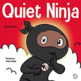 Quiet Ninja: A Children's Book About Learning How Stay Quiet and Calm in Quiet Settings (Ninja Life Hacks 59)