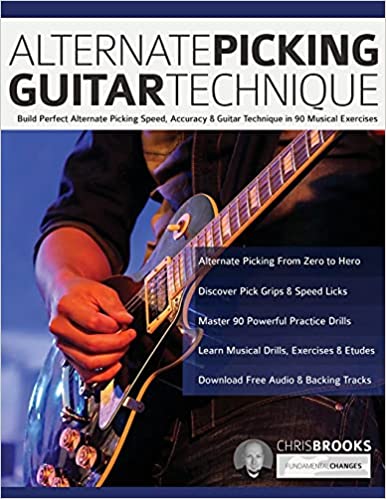 Alternate Picking Guitar Technique: Build Perfect Alternate Picking Speed, Accuracy & Guitar Technique in 90 Musical Exercises