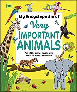 My Encyclopedia of Very Important Animals: For Little Animal Lovers Who Want to Know Everything (My Very Important Encyclopedias)