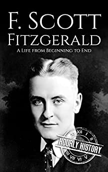 F. Scott Fitzgerald: A Life from Beginning to End (Biographies of American Authors)