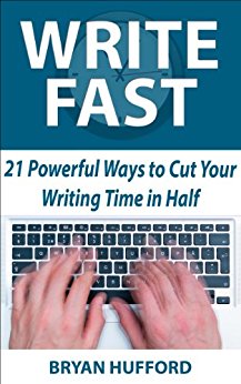 Write Fast: 21 Powerful Ways to Cut Your Writing Time in Half