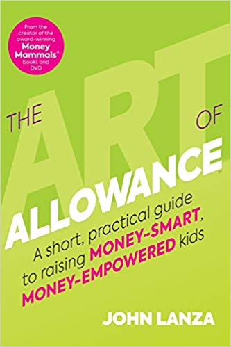 The Art of Allowance: A Short, Practical Guide to Raising Money-Smart, Money-Empowered Kids