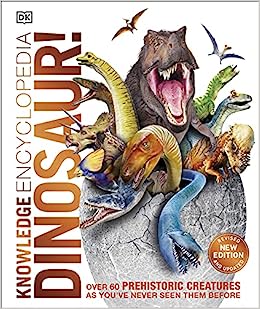 Knowledge Encyclopedia Dinosaur!: Over 60 Prehistoric Creatures as You've Never Seen Them Before (Knowledge Encyclopedias)