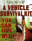 A Vehicle Survival Kit You Can Live With Practical Survival Series Book 9