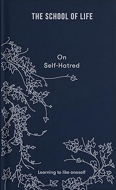 On Self-Hatred: Learning to like oneself (Lessons for Life)