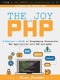 The Joy of PHP A Beginners Guide to Programming Interactive Web Applications with PHP and mySQL
