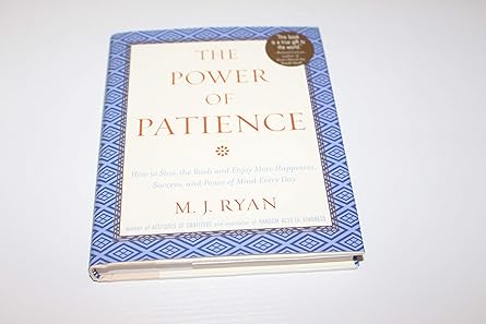The Power of Patience: How to Slow the Rush and Enjoy More Happiness, Success, and Peace of Mind Every Day