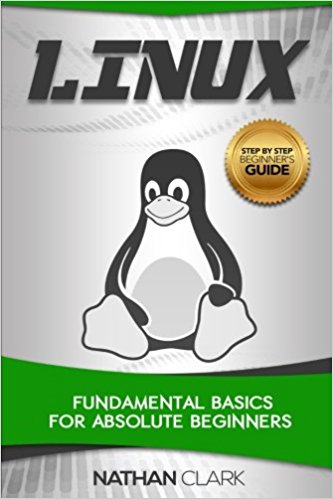 Linux: Fundamental Basics for Absolute Beginners (Step-By-Step Linux) (Volume 1)