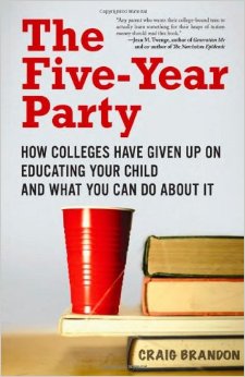 The Five-Year Party: How Colleges Have Given Up on Educating Your Child and What You Can Do About It