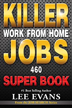 Killer Work from Home Jobs: 460 Jobs SUPER BOOK (Job Search Series)