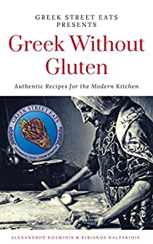 Greek Without Gluten: Authentic Recipes for the Modern Kitchen From the Mediterranean to Your Table