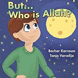 But...Who is Allah?: (Muslim books for children) (Islamic books for kids Book 1)