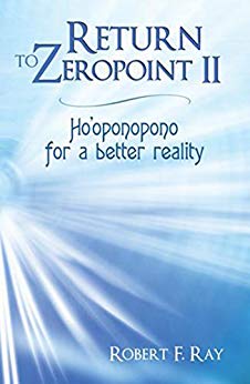 Return to Zeropoint Ii: Ho'oponopono for a Better Reality
