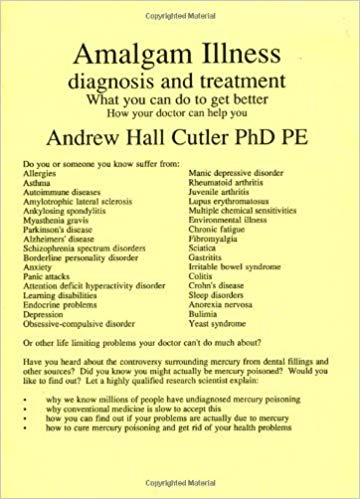 By Andrew Hall Cutler - Amalgam Illness: Diagnosis and Treatment: What You Can Do to Get Better, How Your Doctor Can Help You