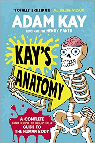 Kay’s Anatomy: A Complete (and Completely Disgusting) Guide to the Human Body