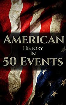 American History in 50 Events: (Battle of Yorktown, Spanish American War, Roaring Twenties, Railroad History, George Washington, Gilded Age) (History by Country Timeline Book 1)