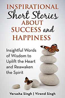 Inspirational Short Stories About Success And Happiness: Insightful Words of Wisdom to Uplift  the Heart and Reawaken the Spirit