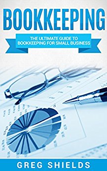 Bookkeeping: The Ultimate Guide to Bookkeeping for Small Business (Learn Bookkeeping Basics)