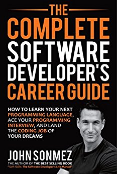The Complete Software Developer's Career Guide: How to Learn Programming Languages Quickly, Ace Your Programming Interview, and Land Your Software Developer Dream Job