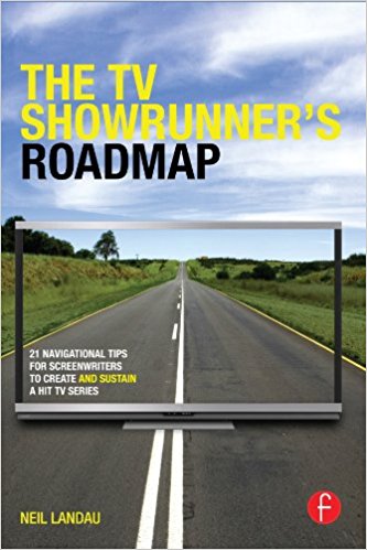 The TV Showrunner's Roadmap: 21 Navigational Tips for Screenwriters to Create and Sustain a Hit TV Series