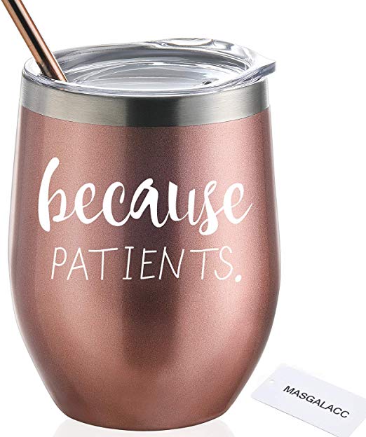 Because Patients Unique Gift Idea for Dentist, Hygienist, Doctor, Physician, Nurse - Perfect Birthday and Graduation Gifts for Men or Women 12oz Stainless Steel Wine Tumbler with Lid and Straw