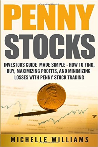 Penny Stocks: Investors Guide Made Simple – How to Find, Buy, Maximize Profits, and Minimize Losses with Penny Stock Trading (Penny Stocks, Penny ... Trading, Penny Stock Trading For Beginners)