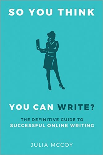 So You Think You Can Write?: The Definitive Guide to Successful Online Writing