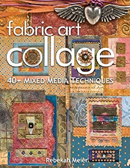 Fabric Art Collage: 40  Mixed Media Techniques