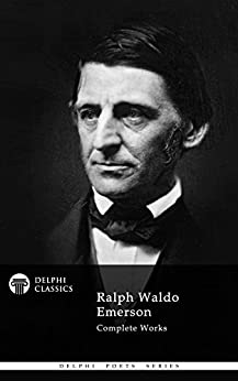 Delphi Complete Works of Ralph Waldo Emerson (Illustrated) (Delphi Poets Series Book 34)