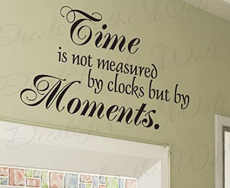 Time is Not Measured by Clocks but by Moments - Inspirational Motivational Inspiring - Adhesive Vinyl Wall Decal Decoration, Quote Lettering Decor, Saying Sticker Graphic Art Mural