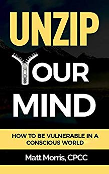 Unzip Your Mind: How to Be Vulnerable In a Conscious World (Overcome Depression, Complex PTSD, Master Your Emotions, Addiction, Anxiety, Anger, Panic, and Worry) (Vulnerability) (Mindfulness Book 1)