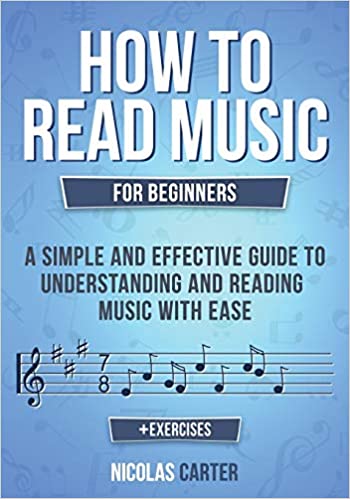 How to Read Music: For Beginners - A Simple and Effective Guide to Understanding and Reading Music with Ease (Essential Learning Tools for Musicians)