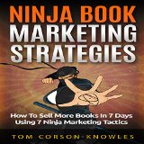 Ninja Book Marketing Strategies How to Sell More Books In 7 Days Using 7 Ninja Marketing Tactics