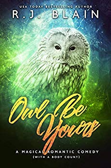 Owl Be Yours: A Magical Romantic Comedy (with a body count)