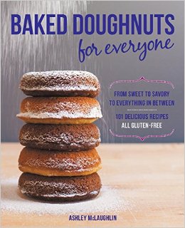 Baked Doughnuts For Everyone From Sweet to Savory to Everything in Between 101 Delicious Recipes All Gluten-Free