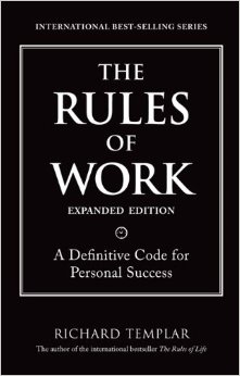 The Rules of Work, Expanded Edition: A Definitive Code for Personal Success (Richard Templar's Rules)
