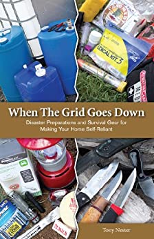 When the Grid Goes Down, Disaster Preparations and Survival Gear For Making Your Home Self-Reliant