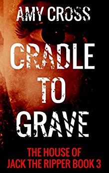 Cradle to Grave (The House of Jack the Ripper Book 3)